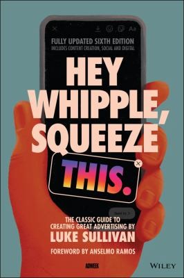 Hey Whipple, Squeeze This by Luke Sullivan